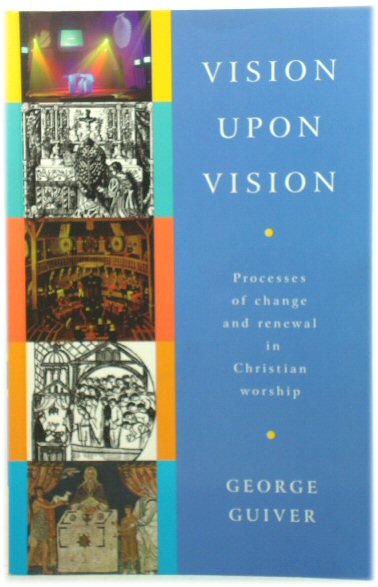 Vision Upon Vision: Processes of Change and Renewal in Christian Worship