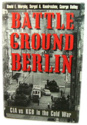 Battleground Berlin: CIA Vs. KGB in the Cold War