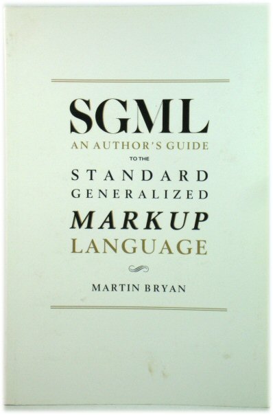SGML: An Author's Guide to the Standard Generalized Markup Language