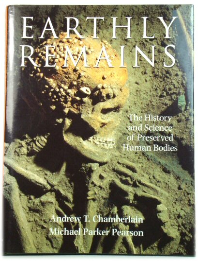 Earthly Remains: The History and Science of Preserved Human Bodies