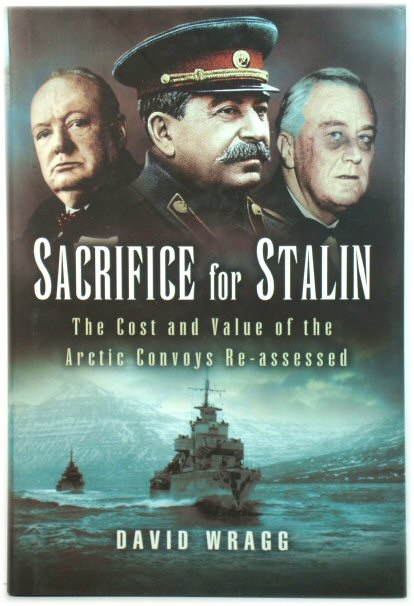 Sacrifice for Stalin: The Cost and Value of the Arctic Convoys Re-Assessed