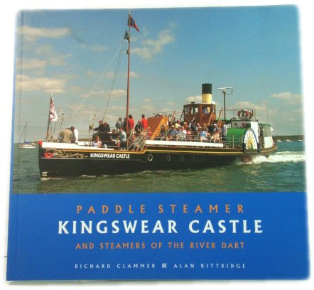 Paddle Steamer Kingswear Castle: And Steamers of the River Dart