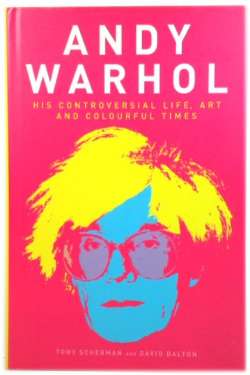 Andy Warhol: His Controversial Life, Art and Colourful Times