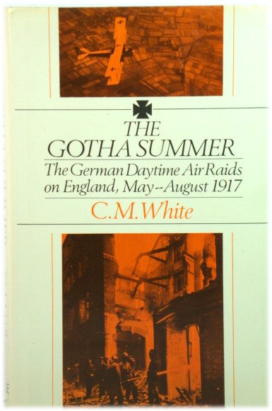 The Gotha Summer: The German Daytime Air Raids on England, May to August 1917