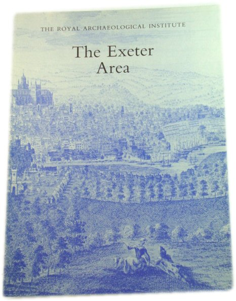 The Exeter Area: Proceedings of the 136th Summer Meeting of the Royal Archaeological Institute, 1990