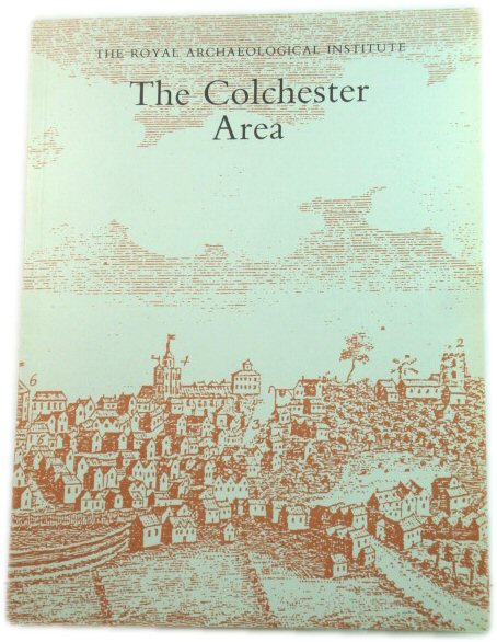 The Colchester Area: Proceedings of the 138th Summer Meeting of the Royal Archaeological Institute, 1992