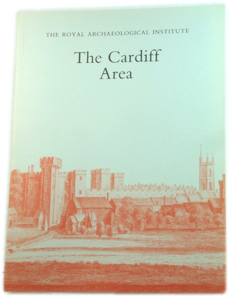 The Cardiff Area: Proceedings of the 139th Summer Meeting of the Royal Archaeological Institute, 1993