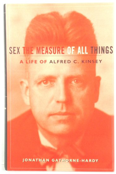 Alfred C. Kinsey: Sex the Measure of All Things: A Biography