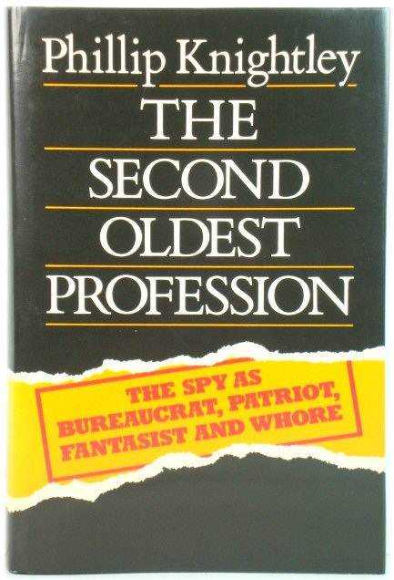 The Second Oldest Profession: The Spy as Bureaucrat, Patriot, Fantasist and Whore