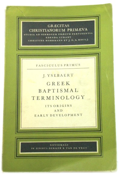 Greek Baptismal Terminology: Its Origins and Early Development (Graecitas Christianorum Primaeva: Studia Ad Sermonum Graecum Pertinentia)