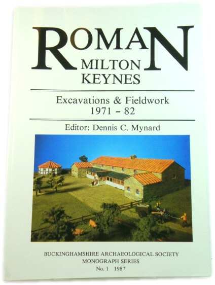 Roman Milton Keynes: Excavations and Fieldwork, 1971 - 1982 (Buckinghamshire Archaeological Society Monograph Series)