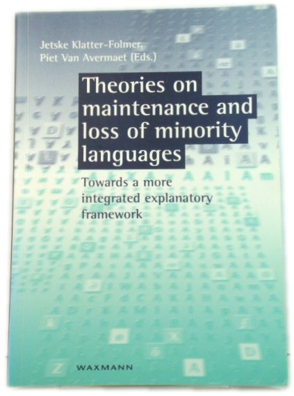 Theories on Maintenance and Loss of Minority Languages: Towards a More Integrated Explanatory Framework