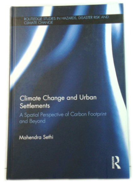 Climate Change and Urban Settlements: A Spatial Perspective of Carbon Footprint and Beyond (Routledge Studies in Hazards, Disaster Risk and Climate Change)