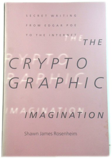 The Cryptographic Imagination: Secret Writing from Edgar Allan Poe to the Internet