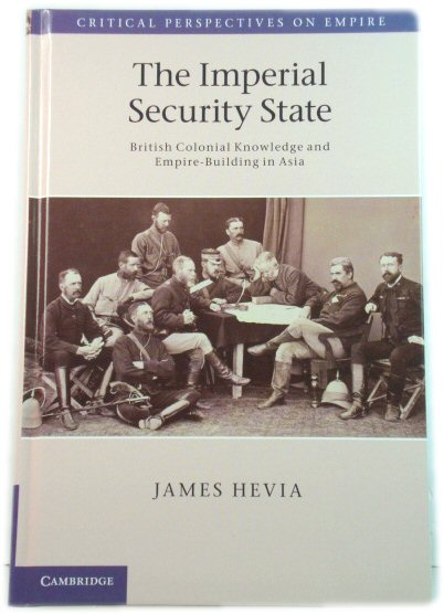 The Imperial Security State: British Colonial Knowledge and Empire-Building in Asia