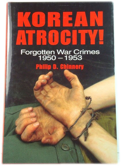 Korean Atrocity!: Forgotten War Crimes, 1950 - 1953