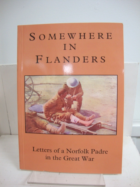 Somewhere in Flanders: A Norfolk Padre in the Great War: The War Letters of The Revd Samuel Frederick Leighton Green MC, Army Chaplain 1916 - 1919