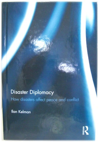 Disaster Diplomacy: How Disasters Affect Peace and Conflict