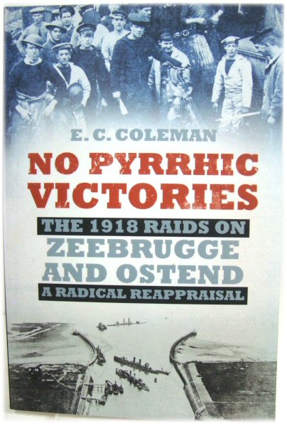 No Pyrrhic Victories: The 1918 Raids on Zeebrugge and Ostend - A Radical Reappraisal