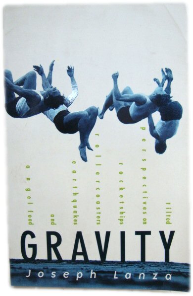 Gravity: Tilted Perspectives on Rocketships, Rollercoasters, Earthquakes and Angel Food