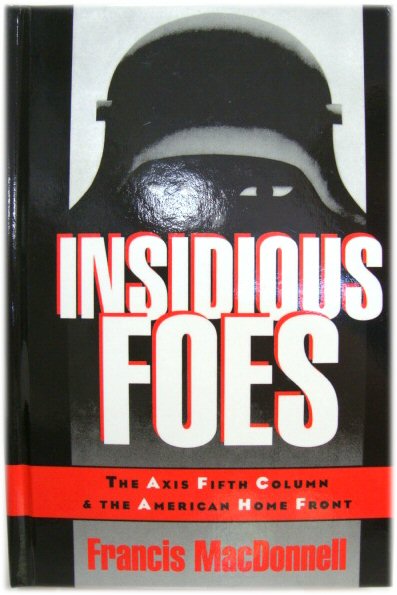 Insidious Foes: The Axis Fifth Column and the American Home Front