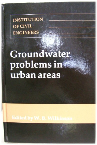 Groundwater Problems in Urban Areas: Proceedings of the International Conference Organized By the Institution of Civil Engineers and Held in London, 2-3 June 1993