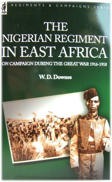 The Nigerian Regiment in East Africa: On Campaign During the Great War 1916-1918