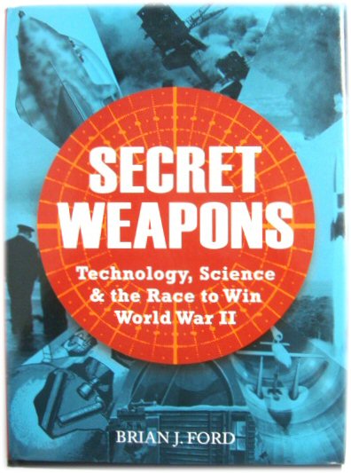Secret Weapons: Technology, Science & The Race to Win World War II
