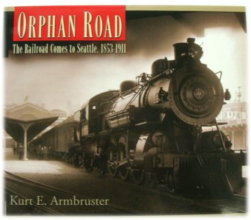 Orphan Road: The Railroad Comes to Seattle, 1853-1911