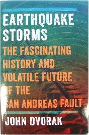 Earthquake Storms: The Fascinating History and Volatile Future of the San Andreas Fault