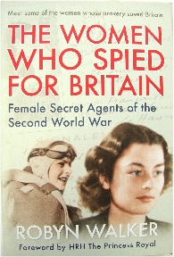 The Women Who Spied for Britain: Female Secret Agents of the Second World War