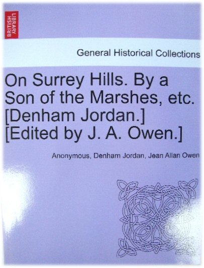 On Surrey Hills. By a Son of the Marshes, Etc. [Denham Jordan.] [Edited By J. A. Owen.]