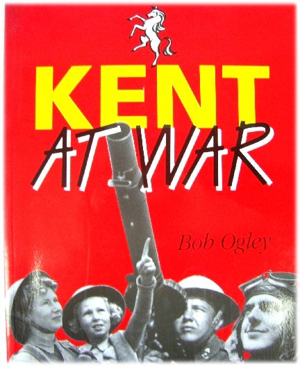 Kent at War: The Unconquered County, 1939-1945