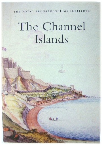 The Channel Islands: Reports and Proceedings of the 150th Summer Meeting of the Royal Archaeological Institute in 2004