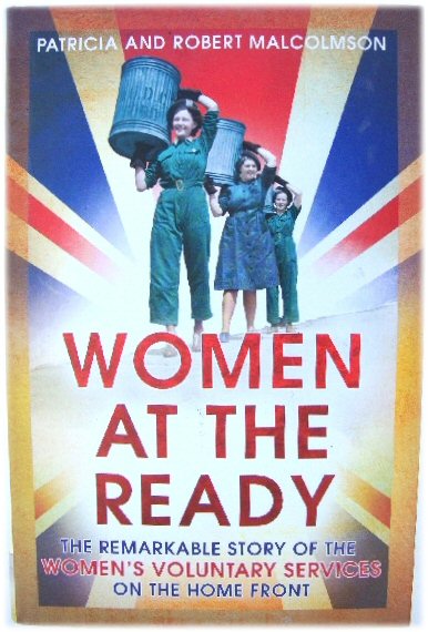 Women at the Ready: The Remarkable Story of the Women's Voluntary Services on the Home Front