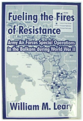 Fueling the Fires of Resistance: Army Air Forces Special Operations in the Balkans During World War II