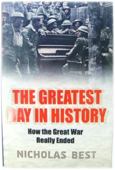 The Greatest Day in History: How the Great War Really Ended