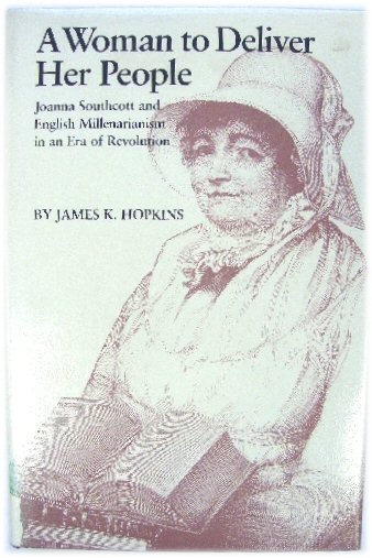 A Woman to Deliver Her People: Joanna Southcott and English Millenarianism in an Era of Revolution
