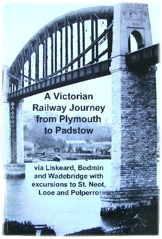 A Victorian Railway Journey from Plymouth to Padstow: Via Liskeard, Bodmin and Wadebridge with Excursions to St. neot, Looe and Polperro