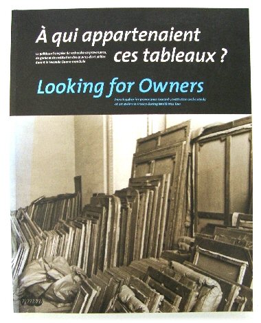 A Qui Appartenaient Ces Tableaux: La Politique FranCaise De Recherche De Provenance, De Garde et De Restitution Des Oeuvres d'Art PillEes Durant La Seconde Guerre Mondiale