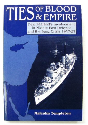 Ties of Blood and Empire: New Zealand's Involvement in Middle East Defence and the Suez Crisis, 1947-57