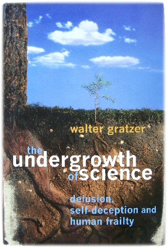 The Undergrowth of Science: Delusion, Self-Deception and Human Frailty
