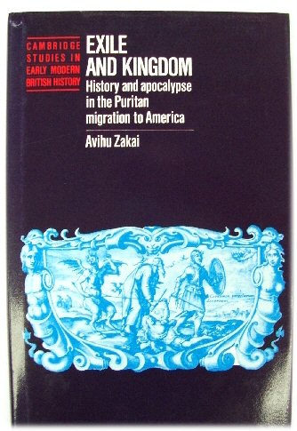 Exile and Kingdom: History and Apocalypse in the Puritan Migration to America