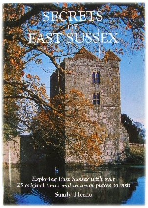 Secrets of East Sussex: Exploring East Sussex with Over 25 Original Tours and Unusual Places to Visit