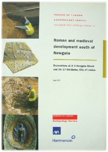Roman and Medieval Development South of Newgate: Excavations at 3-9 Newgate Street and 16-17 Old Bailey, City of London