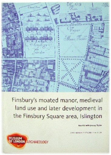 Finsbury's Moated Manor, Medieval Land Use and Later Development in the Finsbury Square Area, Islington
