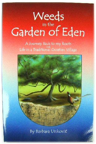 Weeds in the Garden of Eden: a Journey Back to My Roots and Life in a Traditional Croatian Village