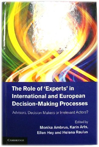 The Role of 'Experts' in International and European Decision-Making Processes: Advisors, Decision Makers or Irrelevant Actors