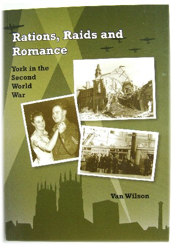 Image for Rations, Raids and Romance: York in the Second World War Rations, Raids and Romance: York in the Second World War