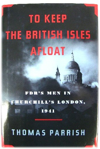 To Keep the British Isles Afloat: FDR's Men in Churchill's London, 1941